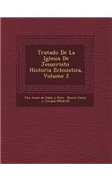 Tratado de La Iglesia de Jesucristo Historia Eclesi Stica, Volume 2