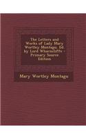 The Letters and Works of Lady Mary Wortley Montagu, Ed. by Lord Wharncliffe