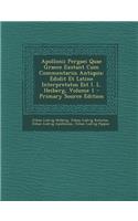 Apollonii Pergaei Quae Graece Exstant Cum Commentariis Antiquis: Edidit Et Latine Interpretatus Est I. L. Heiberg, Volume 1 (Primary Source): Edidit Et Latine Interpretatus Est I. L. Heiberg, Volume 1 (Primary Source)