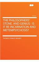 The Philosophers' Stone. and Genius: Is It Re-Incarnation and Metempsychosis?