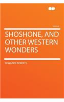 Shoshone, and Other Western Wonders
