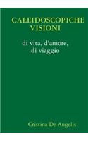 Caleidoscopiche Visioni Di Vita, D'amore, Di Viaggio: (Italian)