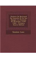 Histoire de Bertrand Du Guesclin Et de Son Epoque: La Jeunesse de Bertrand, (1320-1364)