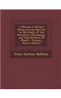 A Manual of Botany: Being an Introduction to the Study of the Structure, Physiology, and Classification of Plants