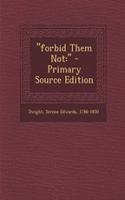 "Forbid Them Not: " - Primary Source Edition
