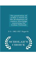 Penetration of Arabia; A Record of the Development of Western Knowledge Concerning the Arabian Peninsula - Scholar's Choice Edition