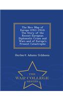 The New Map of Europe (1911-1914): The Story of the Recent European Diplomatic Crises and Wars and of Europe's Present Catastrophe - War College Series