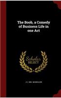 The Boob, a Comedy of Business Life in One Act