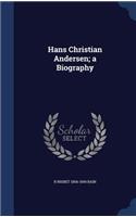 Hans Christian Andersen; a Biography