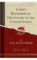 Lamb's Biographical Dictionary of the United States (Classic Reprint)