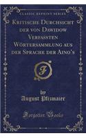 Kritische Durchsicht Der Von Dawidow Verfassten Wörtersammlung Aus Der Sprache Der Aino's (Classic Reprint): (German)