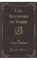 Les Boudoirs de Verre (Classic Reprint)