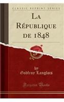 La Rï¿½publique de 1848 (Classic Reprint)