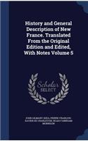 History and General Description of New France. Translated From the Original Edition and Edited, With Notes Volume 5