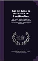 Diss. Iur. Inaug. de Possessione Vel Quasi Regalium