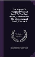 Voyage Of François Pyrard Of Laval To The East Indies, The Maldives, The Moluccas And Brazil, Volume 2