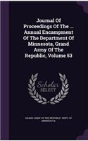 Journal of Proceedings of the ... Annual Encampment of the Department of Minnesota, Grand Army of the Republic, Volume 53