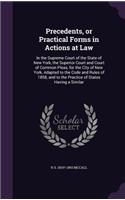 Precedents, or Practical Forms in Actions at Law: In the Supreme Court of the State of New York, the Superior Court and Court of Common Pleas, for the City of New York, Adapted to the Code and Rules