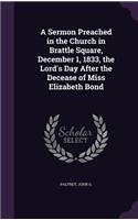 Sermon Preached in the Church in Brattle Square, December 1, 1833, the Lord's Day After the Decease of Miss Elizabeth Bond