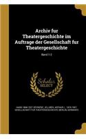 Archiv Fu R Theatergeschichte Im Auftrage Der Gesellschaft Fu R Theatergeschichte; Band 1-2