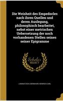 Die Weisheit Des Empedocles Nach Ihren Quellen Und Deren Auslegung, Philosophisch Bearbeitet, Nebst Einer Metrischen Uebersetzung Der Noch Vorhandenen Stellen Seines Seiner Epigramme