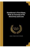 Hawthorne's First Diary, With an Account of Its Discovery and Loss