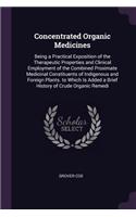 Concentrated Organic Medicines: Being a Practical Exposition of the Therapeutic Properties and Clinical Employment of the Combined Proximate Medicinal Constituents of Indigenous an