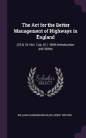 The Act for the Better Management of Highways in England: (25 & 26 Vict. Cap. 61): With Introduction and Notes