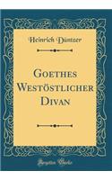 Goethes Westï¿½stlicher Divan (Classic Reprint)