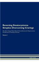 Reversing Steatocystoma Simplex: Overcoming Cravings The Raw Vegan Plant-Based Detoxification & Regeneration Workbook for Healing Patients. Volume 3