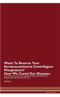 Want To Reverse Your Keratoacanthoma Centrifugum Marginatum? How We Cured Our Diseases. The 30 Day Journal for Raw Vegan Plant-Based Detoxification & Regeneration with Information & Tips Volume 1