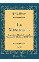 Le MÃ©nestrel, Vol. 39: Journal Du Monde Musical, Musique Et ThÃ©Ã¢tres, 1872-1873 (Classic Reprint)