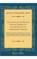 Catalogue of the Second Annual Exhibition of the Society of Independent Artists: Held at 110-114 West, 42nd Street, New York, from April 20th to May 12th, Inclusive; No Jury, No Prizes; Exhibits Hung in Alphabetical Order (Classic Reprint)