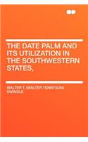The Date Palm and Its Utilization in the Southwestern States,