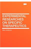 Experimental Researches on Specific Therapeutics