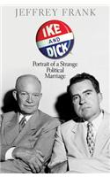 Ike and Dick: Portrait of a Strange Political Marriage: Portrait of a Strange Political Marriage