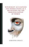 Witchcraft Accusations and Persecutions as a Mechanism for the Marginalisation of Women
