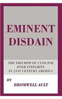 Eminent Disdain: The Triumph of Cynicism over Integrity in 21st Century America