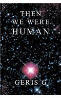 Then We Were Human