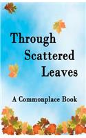 Through Scattered Leaves: A Commonplace Book