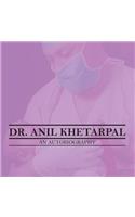 Dr. Anil Khetarpal an Autobiography