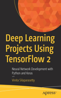 Deep Learning Projects Using Tensorflow 2: Neural Network Development with Python and Keras