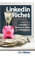 LinkedIn Riches: How to use LinkedIn for Business, Sales and Marketing!