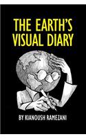 The Earth's Visual Diary: What If the Earth Could Make a Visual Diary Out of Its Observations? Exile Makes You Feel Apart and Attached to Nowhere and Everywhere, No Country and No Border. Then You Feel the Earth Is Your Home and You Observe Everywh: What If the Earth Could Make a Visual Diary Out of Its Observations? Exile Makes You Feel Apart and Attached to Nowhere and Everywhere, No Country a