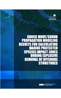 Shock Wave/Sound Propagation Modeling Results for Calculating Marine Protected Species Impact Zones During Explosive Removal of Offshore Structures