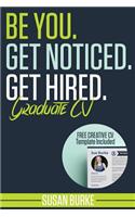 Be You, Get Noticed, Get Hired, Graduate CV (Includes a Free Creative CV Template)