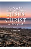 Why I Preach the Thousand-Year Reign of Christ on this Earth