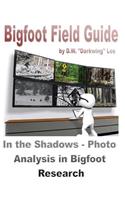 Bigfoot Field Guide - In the shadows - Photographic Analysis in Bigfoot Research