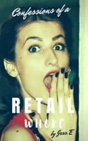 Confessions of a Retail Whore