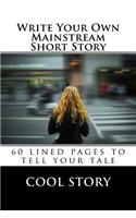 Write Your Own Mainstream Short Story: 60 lined pages to tell your tale